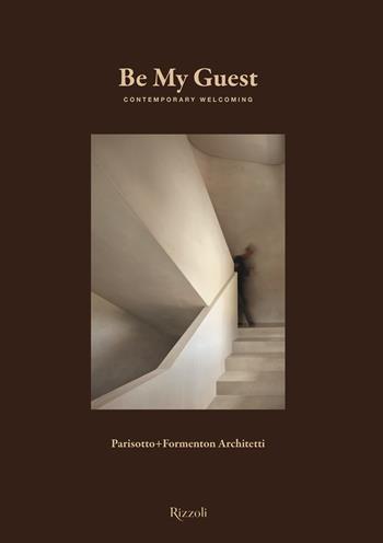 Be my guest. Contemporary welcoming. Ediz. illustrata - Parisotto+Formenton Architetti - Libro Mondadori Electa 2025, Progetti speciali Rizzoli | Libraccio.it