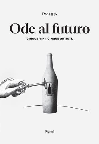 Ode al futuro. Cinque vini. Cinque artisti. Ediz. illustrata  - Libro Mondadori Electa 2025, Progetti speciali Rizzoli | Libraccio.it