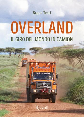 Overland. Il giro del mondo in camion. Ediz. a colori - Beppe Tenti - Libro Mondadori Electa 2025, Rizzoli Illustrati | Libraccio.it