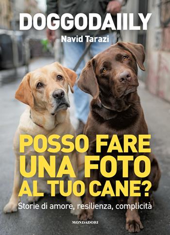 Posso fare una foto al tuo cane? Storie di amore, resilienza, complicità - Doggodaiily Navid Tarazi - Libro Mondadori Electa 2025, Webstar | Libraccio.it