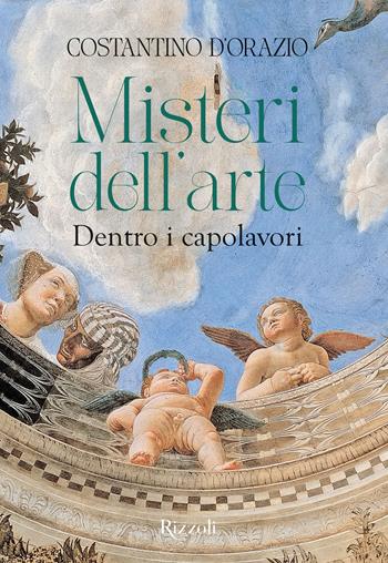 Misteri dell'arte. Dentro i capolavori - Costantino D'Orazio - Libro Mondadori Electa 2025, Rizzoli Illustrati | Libraccio.it