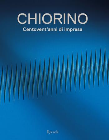 Chiorino 120 anni. Storia di un'impresa italiana - Luca Masia - Libro Mondadori Electa 2026, Progetti speciali Rizzoli | Libraccio.it