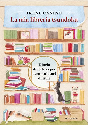 La mia libreria Tsundoku. Diario di lettura per accumulatori di libri - Irene Canino - Libro Mondadori Electa 2025, Varia | Libraccio.it