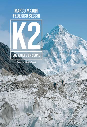 K2. Due amici e un sogno. Ediz. illustrata - Marco Majori, Federico Secchi, Ettore Zorzini - Libro Mondadori Electa 2025, Rizzoli Illustrati | Libraccio.it