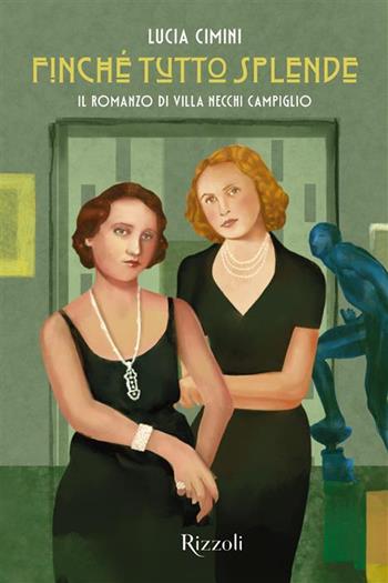 Finché tutto splende. Il romanzo delle sorelle Necchi - Lucia Cimini - Libro Mondadori Electa 2025, Rizzoli Illustrati | Libraccio.it
