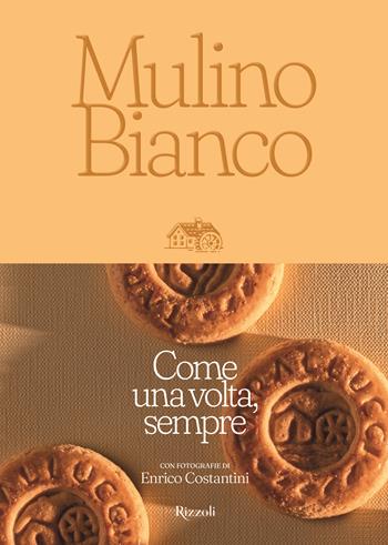 Mulino Bianco. Come una volta, sempre. Ediz. illustrata  - Libro Mondadori Electa 2026, Progetti speciali Rizzoli | Libraccio.it