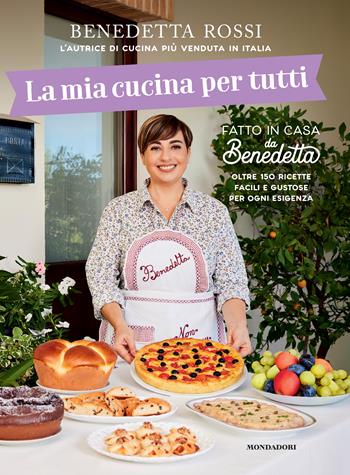 La mia cucina per tutti. Oltre 150 ricette facili e gustose per ogni esigenza - Benedetta Rossi - Libro Mondadori Electa 2025, Varia | Libraccio.it