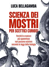 Scienza dei mostri per scettici curiosi. Perché le creature più spaventose non possono esistere secondo le leggi della biologia