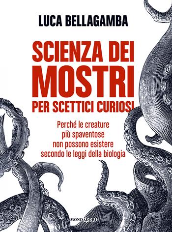Scienza dei mostri per scettici curiosi. Perché le creature più spaventose non possono esistere secondo le leggi della biologia - Luca Bellagamba - Libro Mondadori Electa 2026, Varia | Libraccio.it