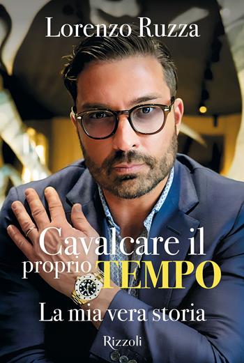 Cavalcare il proprio tempo. La mia vera storia - Lorenzo Ruzza - Libro Mondadori Electa 2025, Rizzoli Illustrati | Libraccio.it