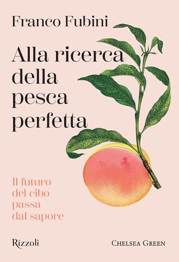 Alla ricerca della pesca perfetta. Il futuro del cibo passa dal sapore - Franco Fubini - Libro Mondadori Electa 2026, Rizzoli Illustrati | Libraccio.it
