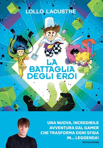 La battaglia degli eroi - Lollo Lacustre - Libro Mondadori Electa 2026, Varia | Libraccio.it