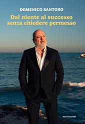 Dal niente al successo senza chiedere permesso