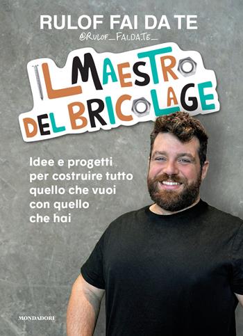 Il maestro del bricolage. Idee e progetti per costruire tutto quello che vuoi con quello che hai - Rulof fai da te - Libro Mondadori Electa 2026, Varia | Libraccio.it
