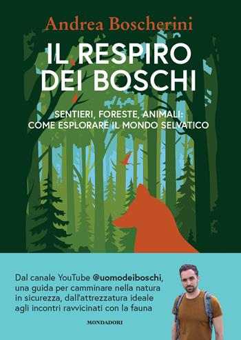 Il respiro dei boschi. Sentieri, foreste, animali: come esplorare il mondo selvatico - Andrea Boscherini - Libro Mondadori Electa 2026, Varia | Libraccio.it