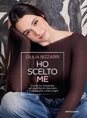 Ho scelto me. Come ho imparato ad ascoltarmi davvero e a inseguire i miei sogni