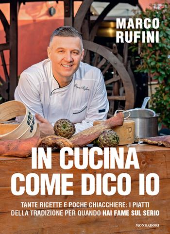 In cucina come dico io. Tante ricette e poche chiacchiere: i piatti della tradizione per quando hai fame sul serio - Marco Rufini - Libro Mondadori Electa 2026, Varia | Libraccio.it