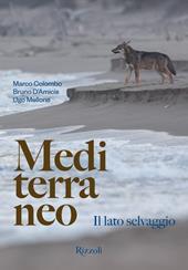 Mediterraneo. Il lato selvaggio. Ediz. illustrata