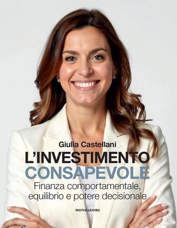 L'investimento consapevole. Finanza comportamentale, equilibrio e potere decisionale - Giulia Castellani - Libro Mondadori Electa 2026, Webcoach | Libraccio.it