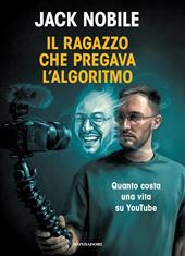 Il ragazzo che pregava l'algoritmo. Quanto costa una vita su YouTube