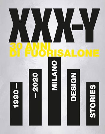 XXX-Y. 30 Anni di FuoriSalone. 1990-2020. Milano Design Stories. Ediz. illustrata - Paolo Ferrarini, Deyan Sudjic - Libro Electa 2022, I moderni e i contemporanei | Libraccio.it