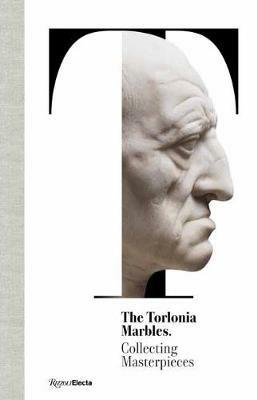 The Torlonia marbles. Collecting masterpieces  - Libro Electa 2021, Soprintendenza archeologica di Roma | Libraccio.it