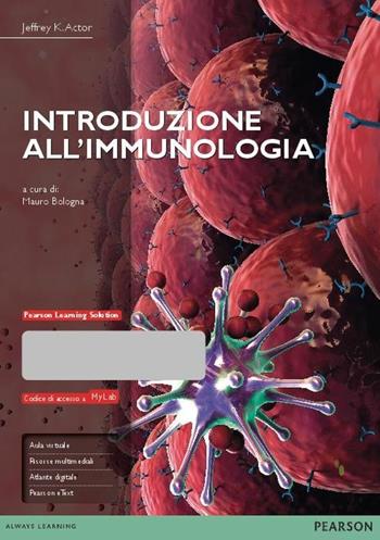 Introduzione all'immunologia. Ediz. mylab. Con espansione online - Jeffrey K. Actor - Libro Pearson 2015, Scienze | Libraccio.it