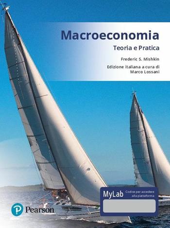 Macroeconomia. Teoria e pratica. Ediz. mylab. Con aggiornamento online - Frederic S. Mishkin - Libro Pearson 2017, Economia | Libraccio.it