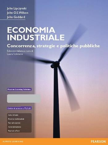Economia industriale. Concorrenza, strategie e politiche pubbliche. Con aggiornamento online - John Lipczynski, John O. Wilson, John Goddard - Libro Pearson 2016, Economia | Libraccio.it