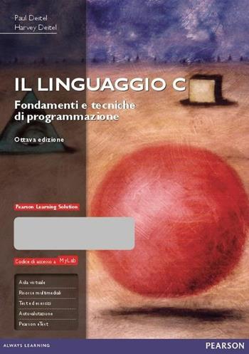 Il linguaggio C. Fondamenti e tecniche di programmazione. Ediz. Mylab. Con espansione online - Paul J. Deitel, Harvey M. Deitel - Libro Pearson 2016, Informatica | Libraccio.it