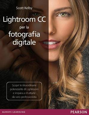 Lightroom CC per la fotografia digitale - Scott Kelby - Libro Pearson 2016 | Libraccio.it