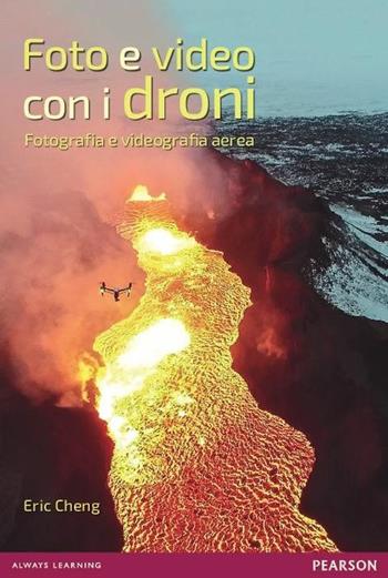 Foto e video con i droni. Fotografia e videografia aerea - Eric Cheng - Libro Pearson 2017 | Libraccio.it