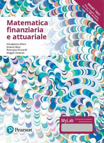 Matematica finanziaria e attuariale. Ediz. mylab. Con Contenuto digitale per accesso online - Elisabetta Allevi, Gianni Bosi, Rossana Riccardi - Libro Pearson 2017 | Libraccio.it