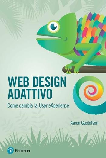 Web design adattivo. Come cambia la User eXperience - Aaron Gustafson - Libro Pearson 2017 | Libraccio.it