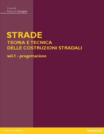 Strade: teoria e tecnica delle costruzioni stradali. Vol. 1: Progettazione  - Libro Pearson 2016, Ingegneria | Libraccio.it