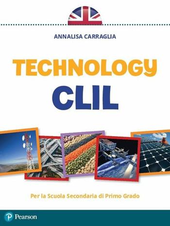 CLIL technology. Per la Scuola media. - Annalisa Carraglia - Libro Pearson 2017 | Libraccio.it