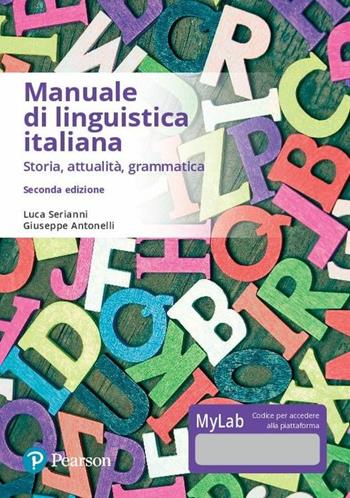 Manuale di linguistica italiana. Storia, attualità, grammatica. Ediz. mylab. Con eText. Con aggiornamento online - Luca Serianni, Giuseppe Antonelli - Libro Pearson 2017 | Libraccio.it