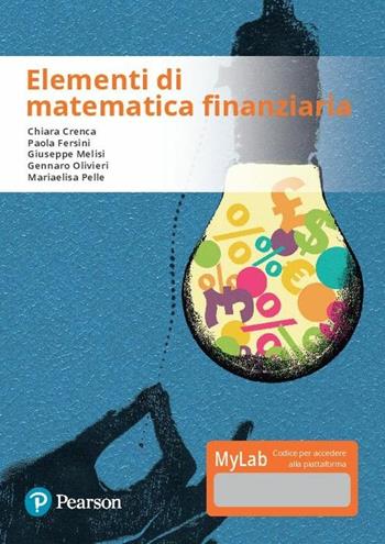 Elementi di matematica finanziaria. Ediz. Mylab. Con aggiornamento online - Chiara Crenca, Chiara Fersini, Giuseppe Melisi - Libro Pearson 2018, Matematica | Libraccio.it