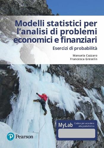 Modelli statistici per l'analisi economica e finanziaria. Esercizi di probabilità. Ediz. mylab. Con eText. Con aggiornamento online - Manuela Cazzaro, Francesca Greselin - Libro Pearson 2017, Statistica | Libraccio.it