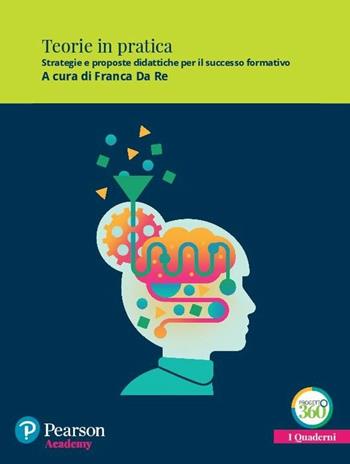 Teorie in pratica. Strategie e proposte didattiche per il successo formativo.  - Libro Pearson 2017, Quaderni Pearson Academy | Libraccio.it