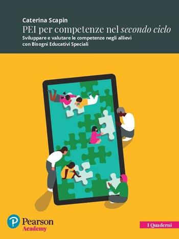 PEI per competenze nel secondo ciclo. Sviluppare e valutare le competenze negli allievi con bisogni educativi speciali. - Caterina Scapin - Libro Pearson 2017, Quaderni Pearson Academy | Libraccio.it