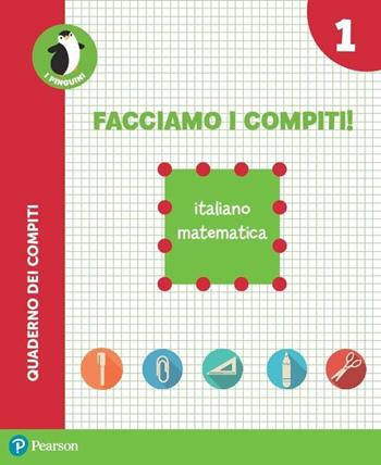 Facciamo i compiti! Italiano-Matematica. Con espansione online. Vol. 1  - Libro Pearson 2017 | Libraccio.it