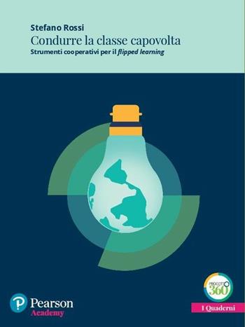 Condurre la classe capovolta. Strumenti cooperativi per il «flipped learning». Con espansione online - Stefano Rossi - Libro Pearson 2017, Quaderni Pearson Academy | Libraccio.it