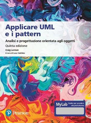 Applicare UML e i pattern. Analisi e progettazione orientata agli oggetti. Ediz. MyLab. Con e-text. Con espansione online - Craig Larman - Libro Pearson 2020, Informatica | Libraccio.it