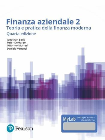 Finanza aziendale. Teoria e pratica della finanza moderna. Ediz. Mylab. Con Contenuto digitale per accesso on line. Vol. 2 - Jonathan Berk, Peter De Marzo - Libro Pearson 2018, Economia | Libraccio.it