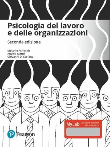 Psicologia del lavoro e delle organizzazioni. Ediz. MyLab. - Giovanni Di Stefano, Melanie Ashleigh, Angela Mansi - Libro Pearson 2019 | Libraccio.it