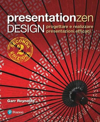 Presentationzen design. Progettare e realizzare presentazioni efficaci - Garr Reynolds - Libro Pearson 2018 | Libraccio.it