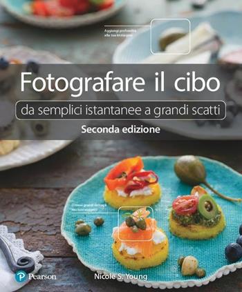 Fotografare il cibo. Da semplici istantanee a grandi scatti - Nicole S. Young - Libro Pearson 2018 | Libraccio.it