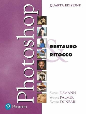 Photoshop. Restauro & ritocco - Katrin Eismann, Wayne Palmer, Dennis Dunbar - Libro Pearson 2019 | Libraccio.it