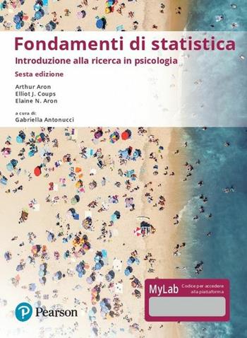 Fondamenti di statistica. Introduzione alla ricerca psicologica. Ediz. Mylab - Arthur Aron, Elliot J. Coups, Elaine Aron - Libro Pearson 2018, Statistica | Libraccio.it